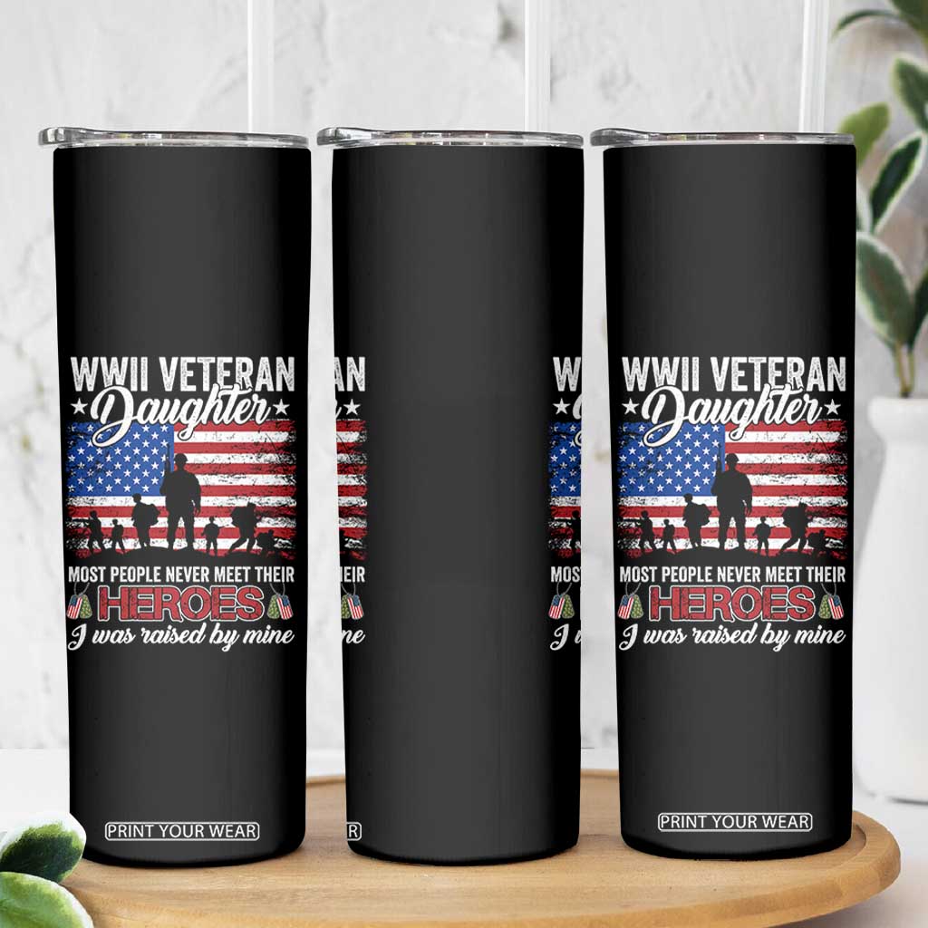 WWII Veteran Daughter Most People Never Meet Their Heroes I Was Raised By Mine Skinny Tumbler American Flag TS11 Print Your Wear