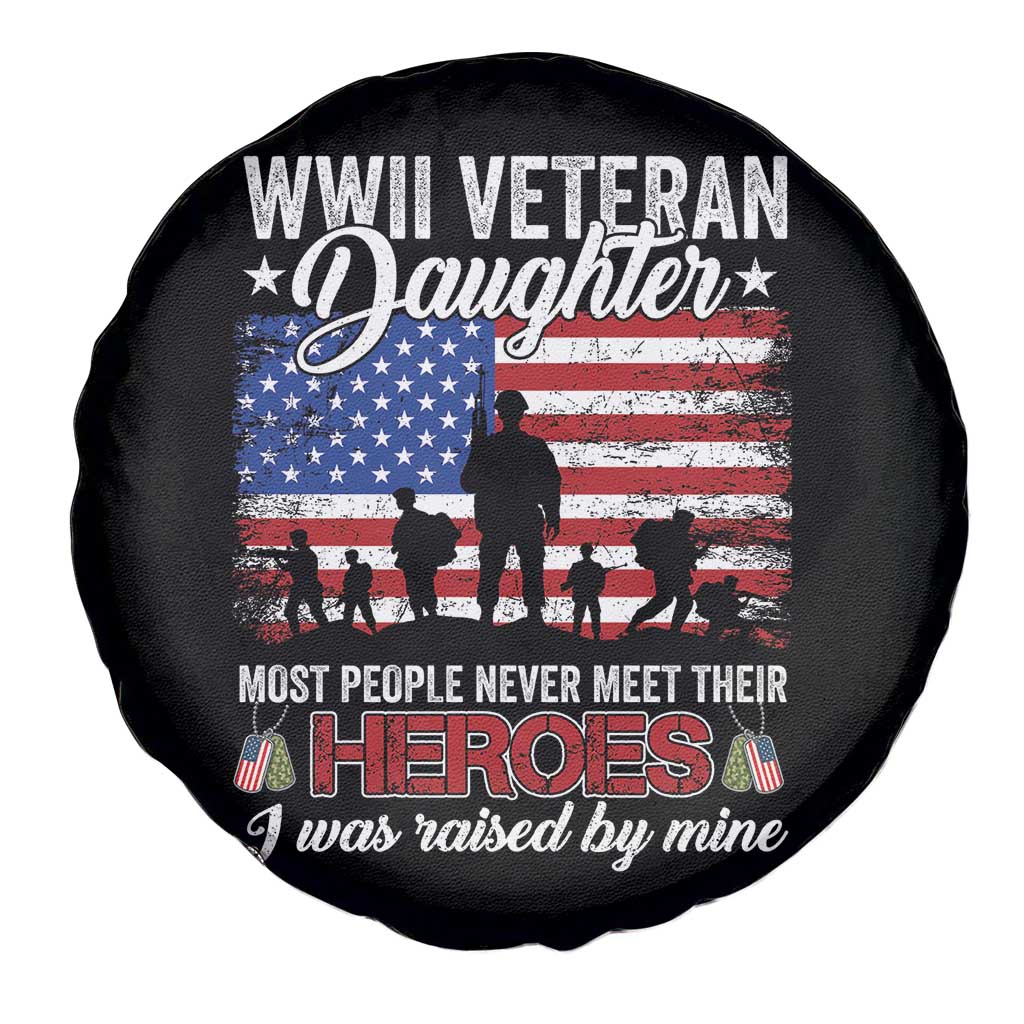 WWII Veteran Daughter Most People Never Meet Their Heroes I Was Raised By Mine Spare Tire Cover American Flag TS11 Print Your Wear