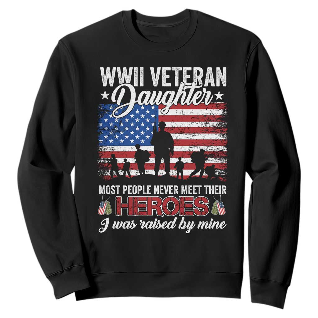 WWII Veteran Daughter Most People Never Meet Their Heroes I Was Raised By Mine Sweatshirt American Flag TS11 Black Print Your Wear