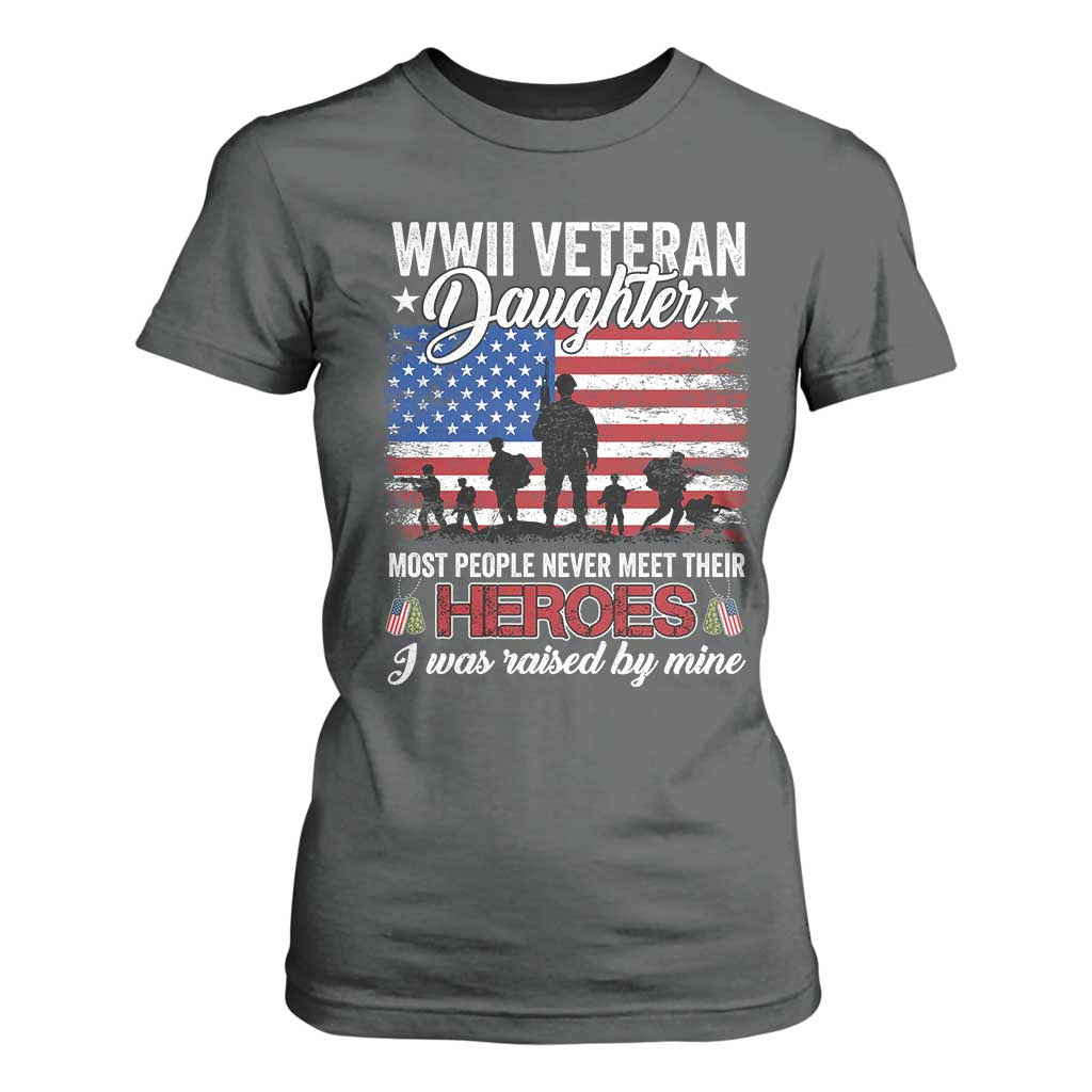 WWII Veteran Daughter Most People Never Meet Their Heroes I Was Raised By Mine T Shirt For Women American Flag TS11 Dark Heather Print Your Wear