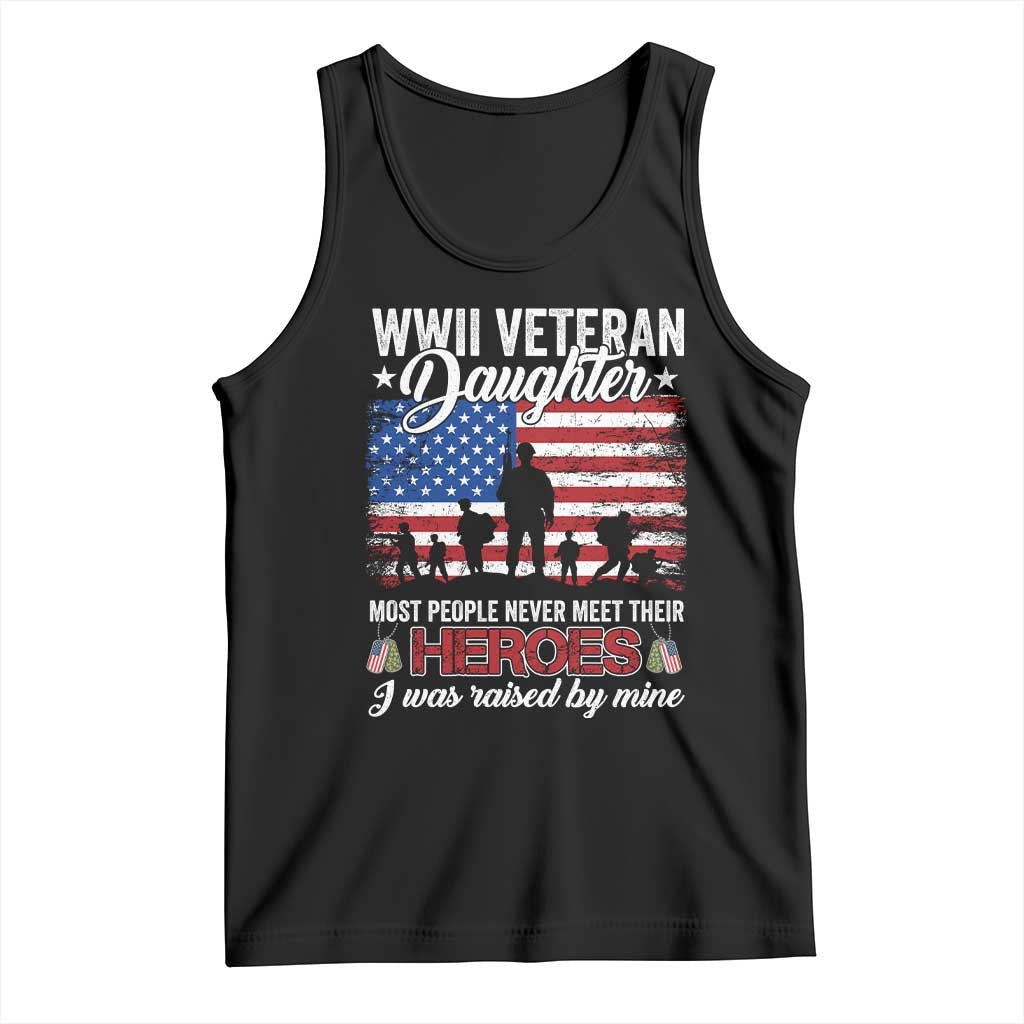 WWII Veteran Daughter Most People Never Meet Their Heroes I Was Raised By Mine Tank Top American Flag TS11 Black Print Your Wear