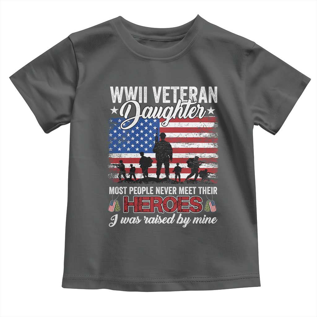WWII Veteran Daughter Most People Never Meet Their Heroes I Was Raised By Mine Toddler T Shirt American Flag TS11 Dark Heather Print Your Wear