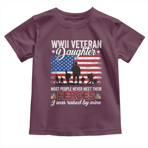 WWII Veteran Daughter Most People Never Meet Their Heroes I Was Raised By Mine Toddler T Shirt American Flag TS11 Maroon Print Your Wear