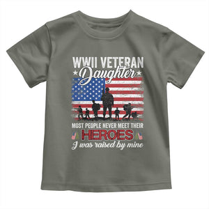 WWII Veteran Daughter Most People Never Meet Their Heroes I Was Raised By Mine Toddler T Shirt American Flag TS11 Military Green Print Your Wear