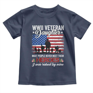 WWII Veteran Daughter Most People Never Meet Their Heroes I Was Raised By Mine Toddler T Shirt American Flag TS11 Navy Print Your Wear