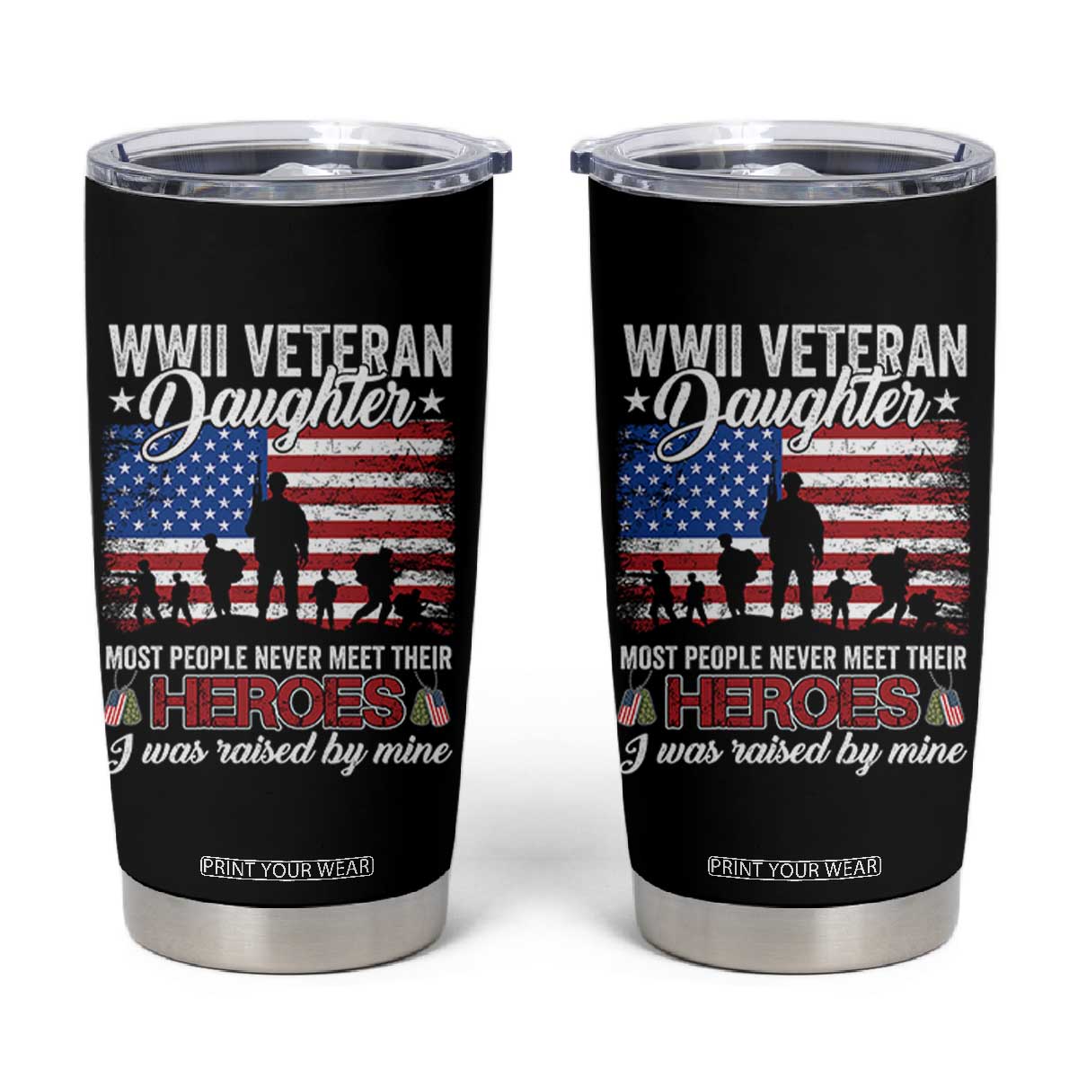 WWII Veteran Daughter Most People Never Meet Their Heroes I Was Raised By Mine Tumbler Cup American Flag TS11 Black Print Your Wear