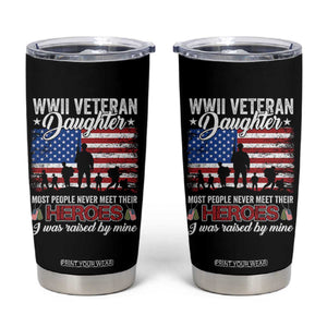 WWII Veteran Daughter Most People Never Meet Their Heroes I Was Raised By Mine Tumbler Cup American Flag TS11 Black Print Your Wear