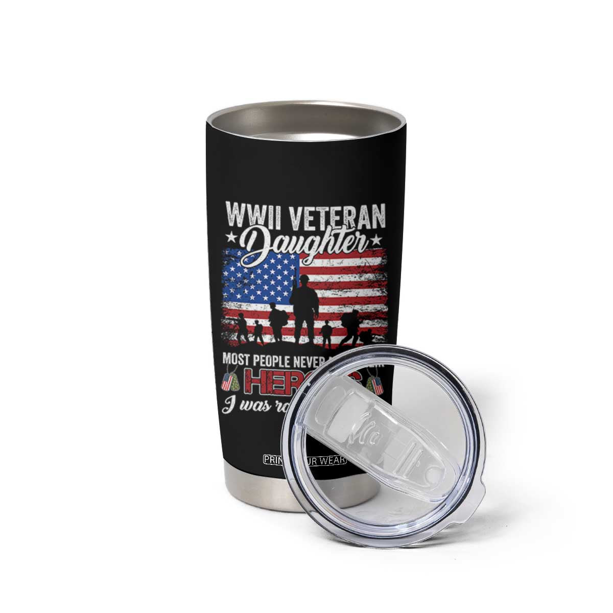 WWII Veteran Daughter Most People Never Meet Their Heroes I Was Raised By Mine Tumbler Cup American Flag TS11 Print Your Wear