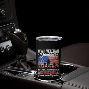 WWII Veteran Daughter Most People Never Meet Their Heroes I Was Raised By Mine Tumbler Cup American Flag TS11 Print Your Wear