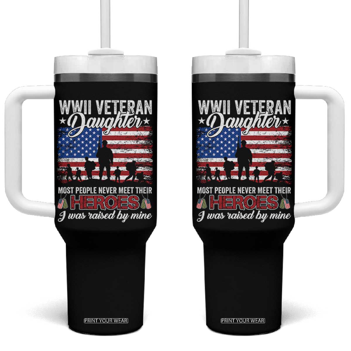 WWII Veteran Daughter Most People Never Meet Their Heroes I Was Raised By Mine Tumbler With Handle American Flag TS11 One Size: 40 oz Black Print Your Wear