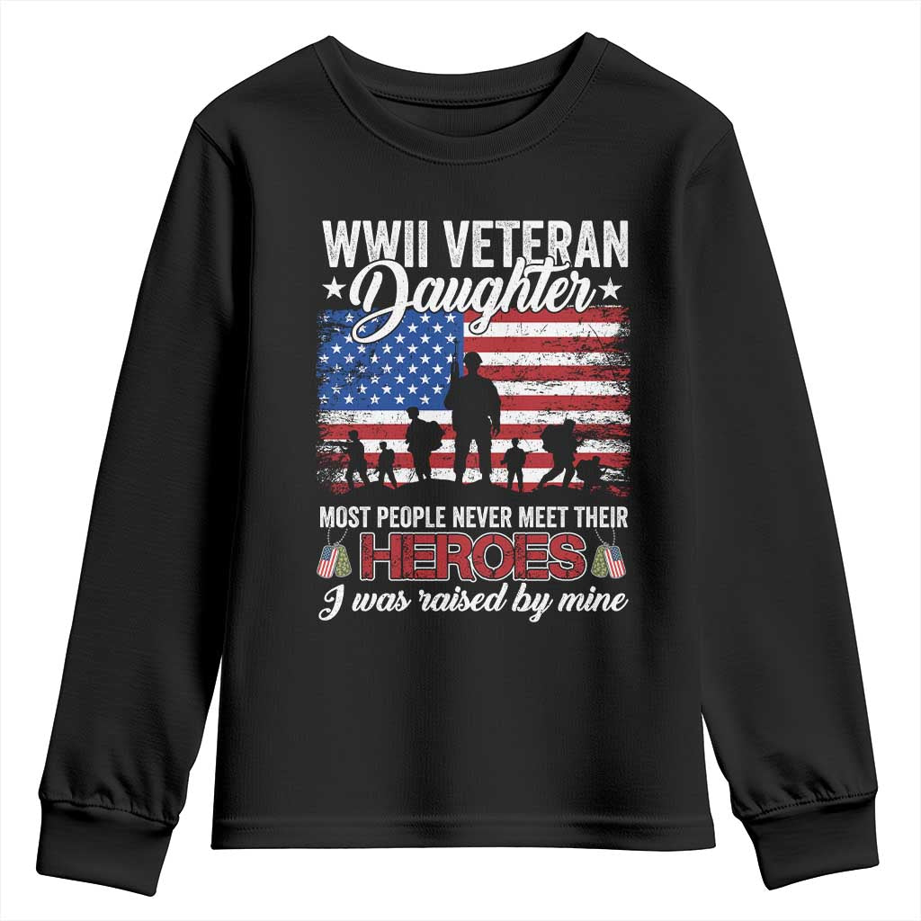 WWII Veteran Daughter Most People Never Meet Their Heroes I Was Raised By Mine Youth Sweatshirt American Flag TS11 Black Print Your Wear