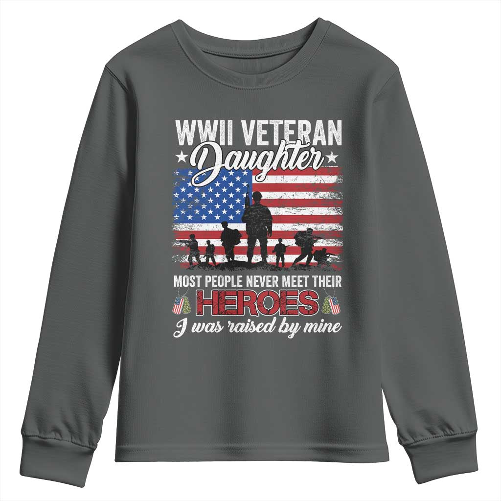 WWII Veteran Daughter Most People Never Meet Their Heroes I Was Raised By Mine Youth Sweatshirt American Flag TS11 Dark Heather Print Your Wear