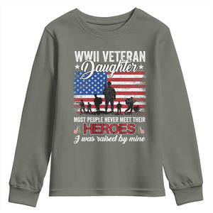 WWII Veteran Daughter Most People Never Meet Their Heroes I Was Raised By Mine Youth Sweatshirt American Flag TS11 Military Green Print Your Wear
