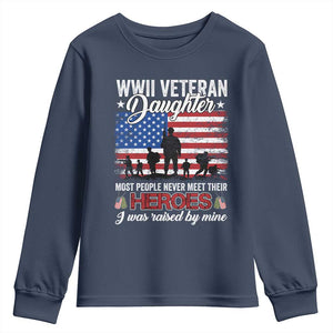 WWII Veteran Daughter Most People Never Meet Their Heroes I Was Raised By Mine Youth Sweatshirt American Flag TS11 Navy Print Your Wear