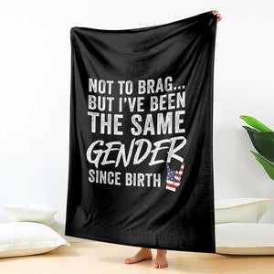 Not to Brag But I Have Been The Same Gender Since Birth Throw Blanket
