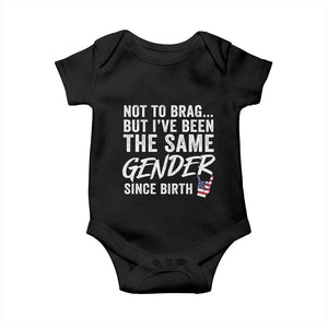 Not to Brag But I Have Been The Same Gender Since Birth Baby Onesie