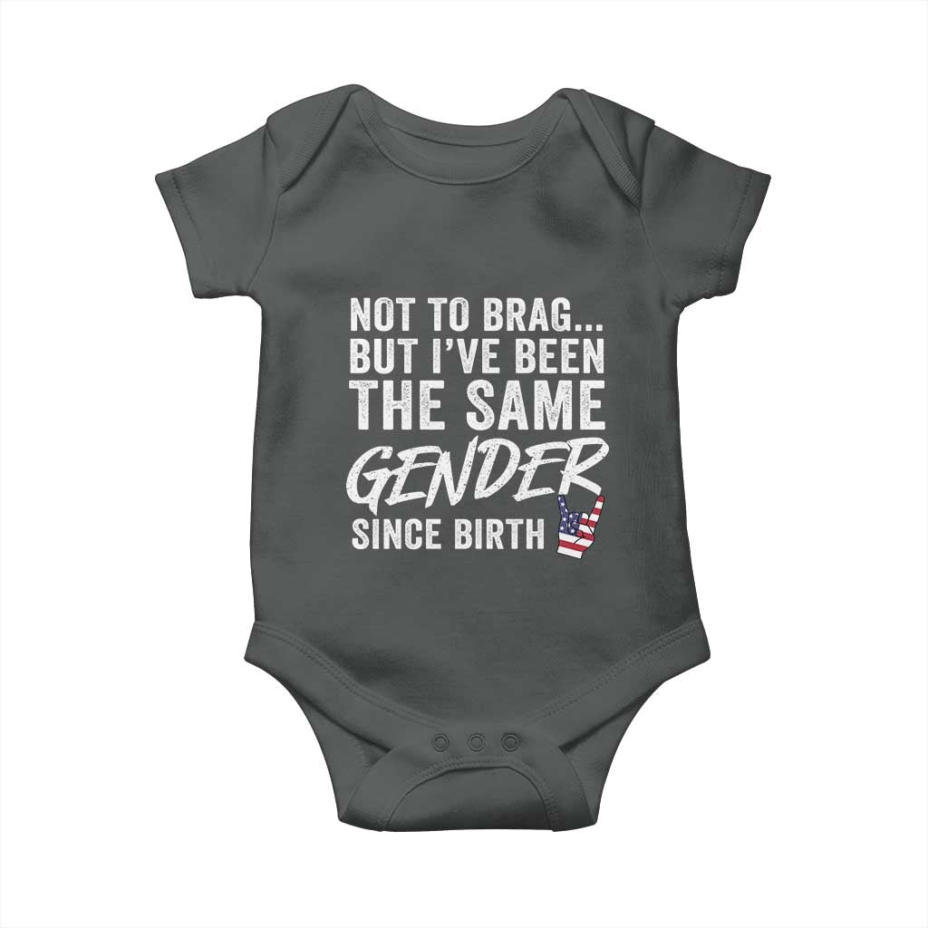 Not to Brag But I Have Been The Same Gender Since Birth Baby Onesie