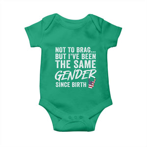 Not to Brag But I Have Been The Same Gender Since Birth Baby Onesie