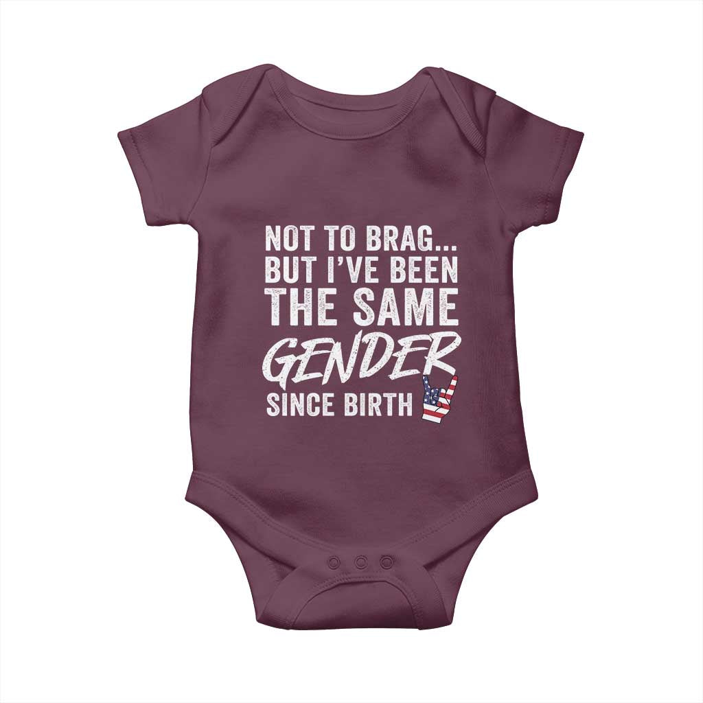 Not to Brag But I Have Been The Same Gender Since Birth Baby Onesie