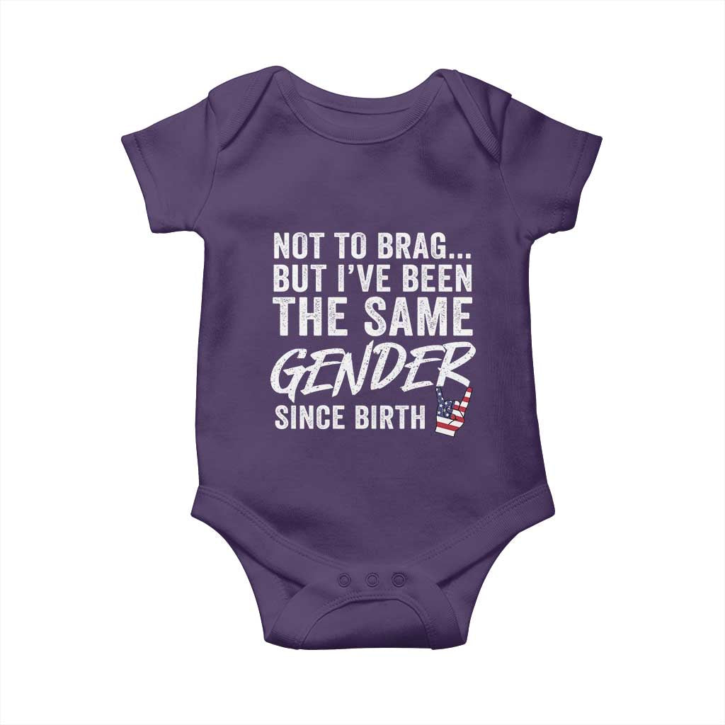 Not to Brag But I Have Been The Same Gender Since Birth Baby Onesie