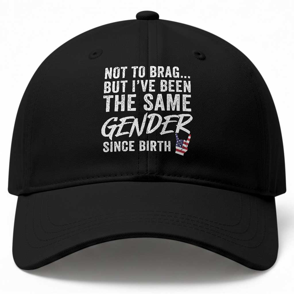 Not to Brag But I Have Been The Same Gender Since Birth Baseball Cap TS11 Print Your Wear