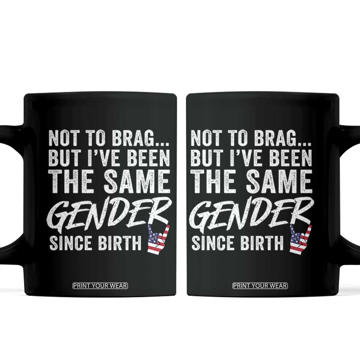 Not to Brag But I Have Been The Same Gender Since Birth Coffee Mug