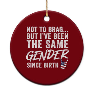Not to Brag But I Have Been The Same Gender Since Birth Ceramic Ornament TS11 1pc Red Print Your Wear