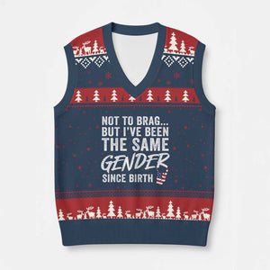 Not to Brag But I Have Been The Same Gender Since Birth V-Neck Knit Sweater Vest