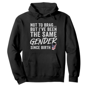 Not to Brag But I Have Been The Same Gender Since Birth Hoodie TS11 Black Print Your Wear