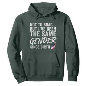Not to Brag But I Have Been The Same Gender Since Birth Hoodie TS11 Dark Forest Green Print Your Wear