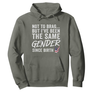 Not to Brag But I Have Been The Same Gender Since Birth Hoodie TS11 Military Green Print Your Wear