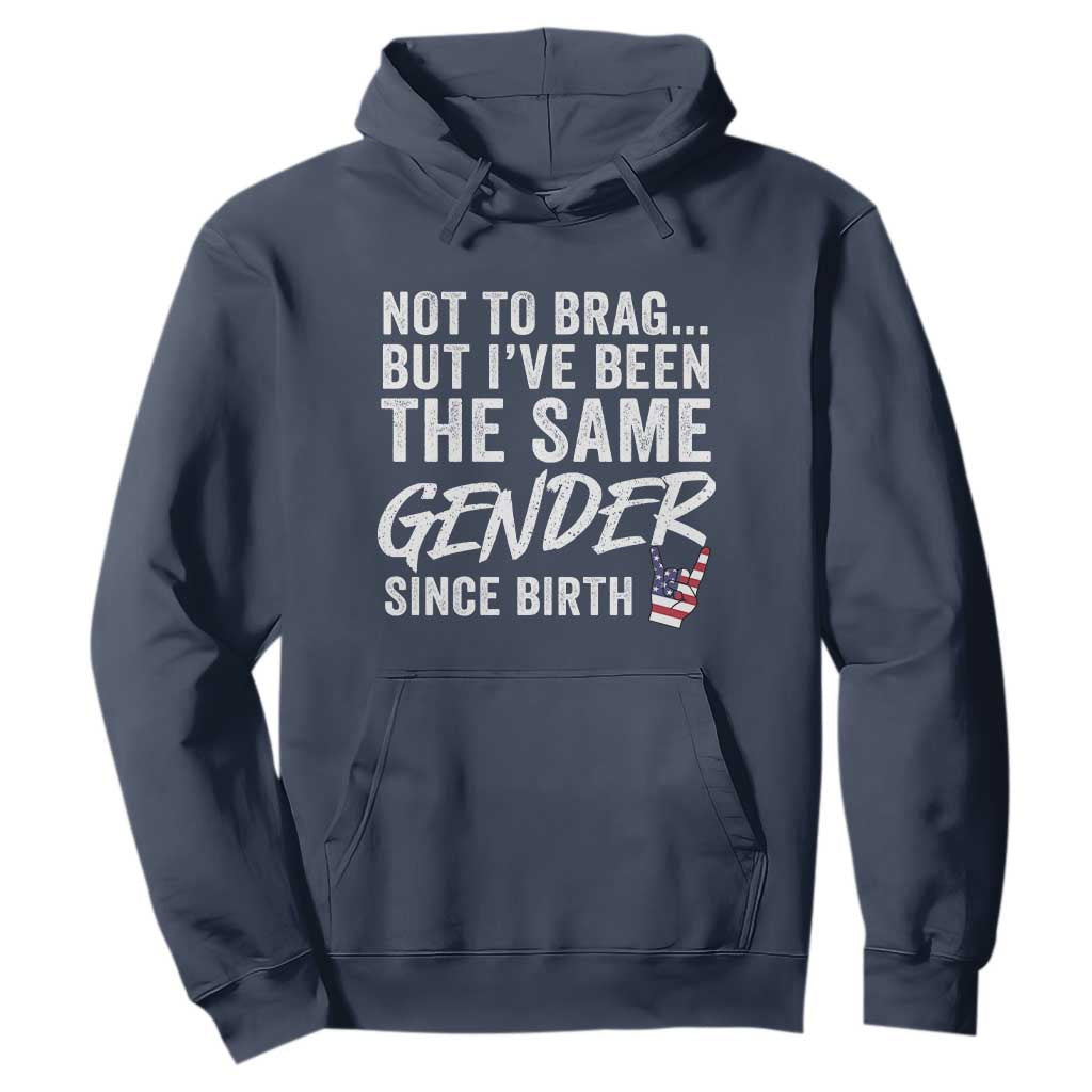 Not to Brag But I Have Been The Same Gender Since Birth Hoodie TS11 Navy Print Your Wear