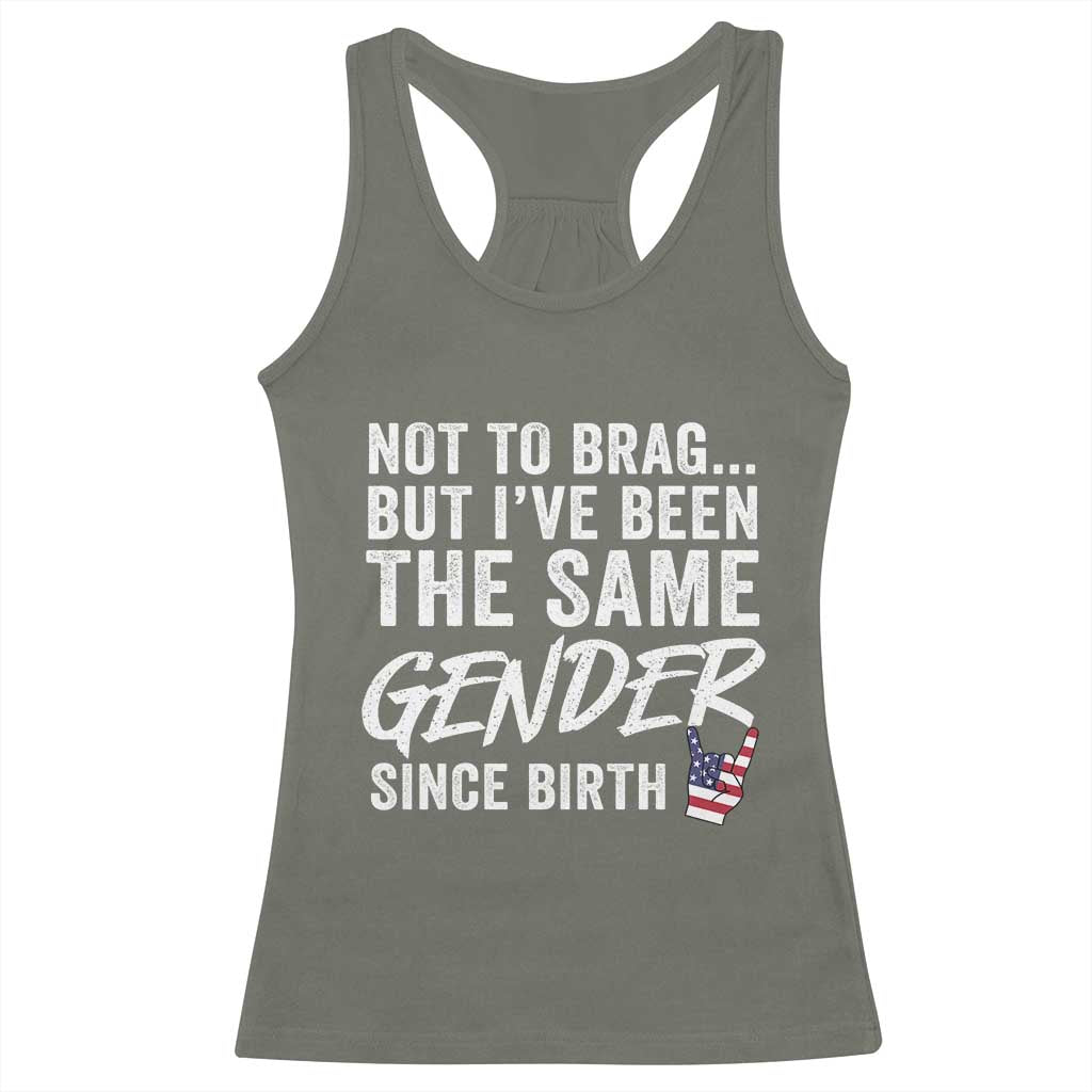 Not to Brag But I Have Been The Same Gender Since Birth Racerback Tank Top