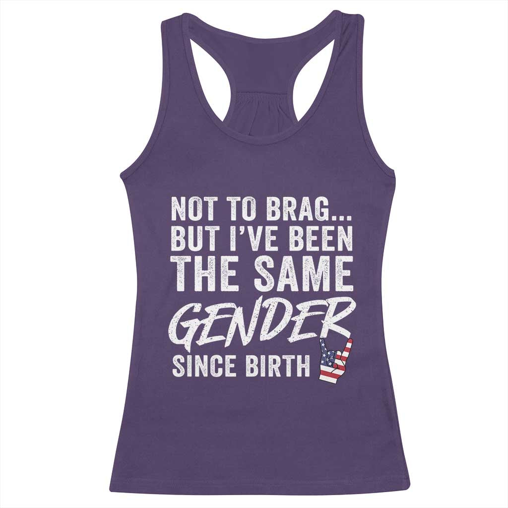 Not to Brag But I Have Been The Same Gender Since Birth Racerback Tank Top