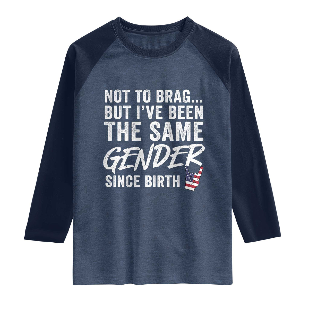 Not to Brag But I Have Been The Same Gender Since Birth Raglan Shirt
