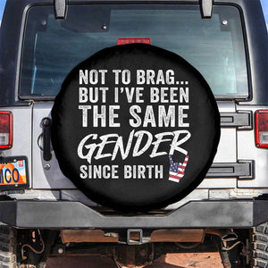 Not to Brag But I Have Been The Same Gender Since Birth Spare Tire Cover TS11 No hole Black Print Your Wear