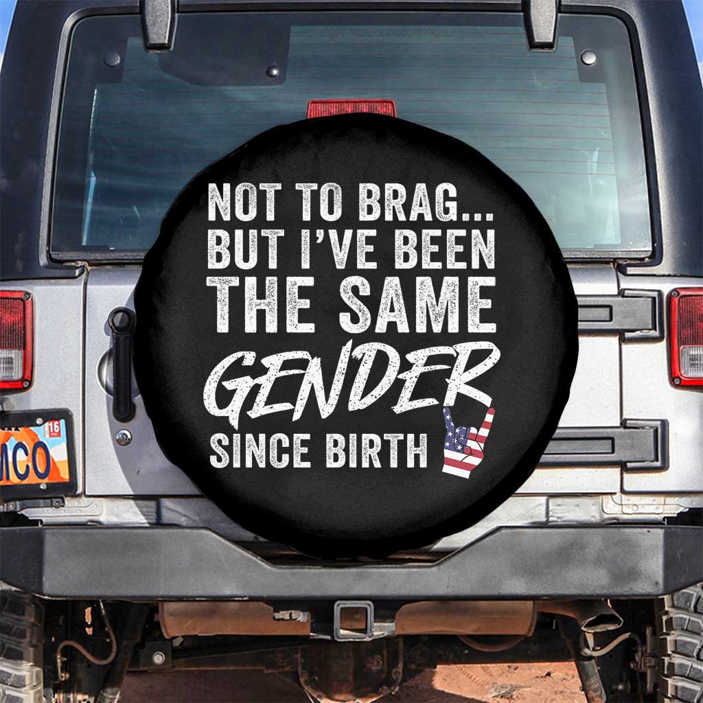 Not to Brag But I Have Been The Same Gender Since Birth Spare Tire Cover TS11 No hole Black Print Your Wear