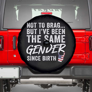 Not to Brag But I Have Been The Same Gender Since Birth Spare Tire Cover TS11 Black Print Your Wear