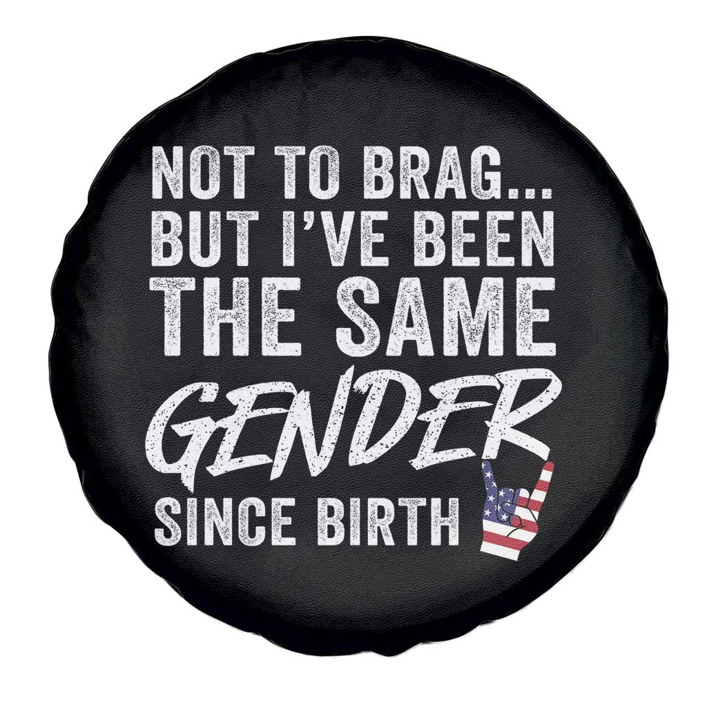 Not to Brag But I Have Been The Same Gender Since Birth Spare Tire Cover TS11 Print Your Wear