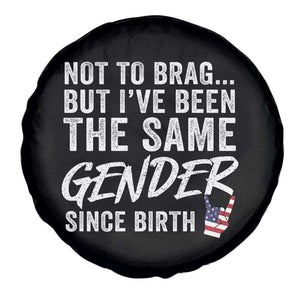 Not to Brag But I Have Been The Same Gender Since Birth Spare Tire Cover TS11 Print Your Wear