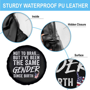Not to Brag But I Have Been The Same Gender Since Birth Spare Tire Cover TS11 Print Your Wear