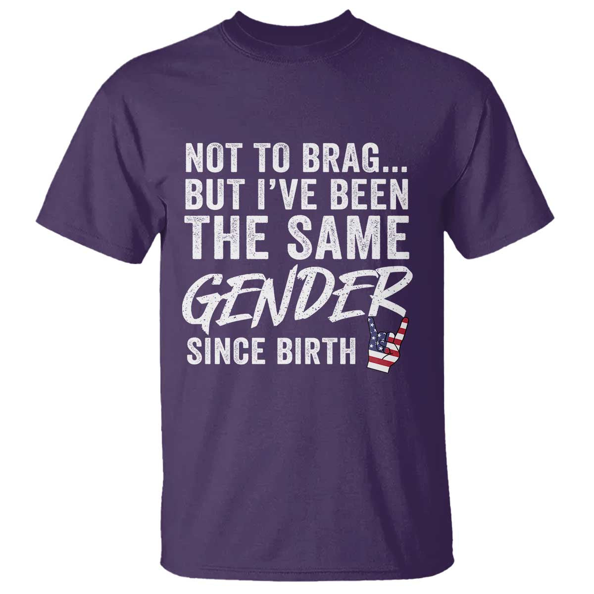 Not to Brag But I Have Been The Same Gender Since Birth T Shirt TS11 Purple Print Your Wear
