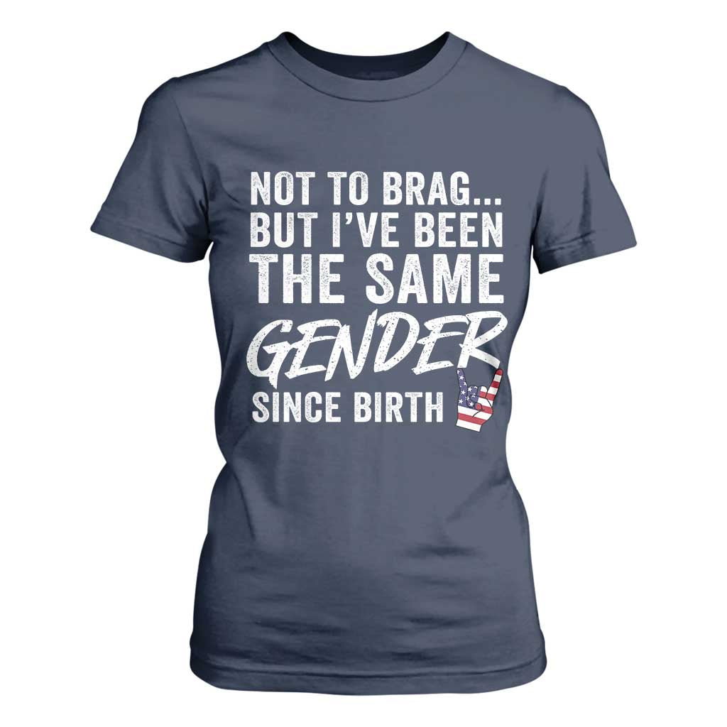 Not to Brag But I Have Been The Same Gender Since Birth T Shirt For Women TS11 Navy Print Your Wear
