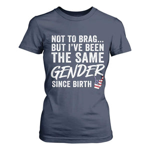 Not to Brag But I Have Been The Same Gender Since Birth T Shirt For Women TS11 Navy Print Your Wear