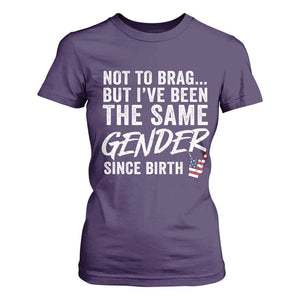 Not to Brag But I Have Been The Same Gender Since Birth T Shirt For Women TS11 Purple Print Your Wear