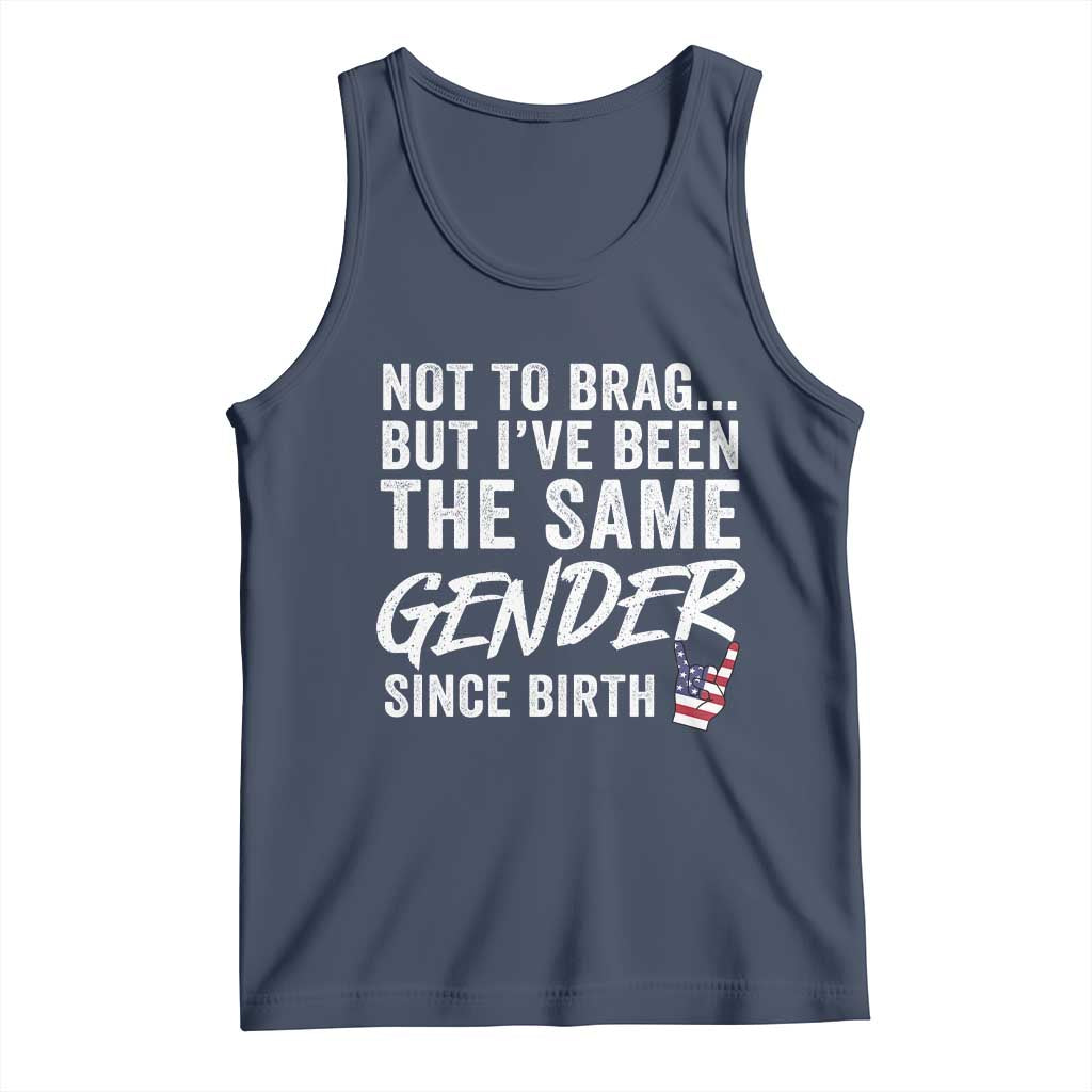 Not to Brag But I Have Been The Same Gender Since Birth Tank Top TS11 Navy Print Your Wear