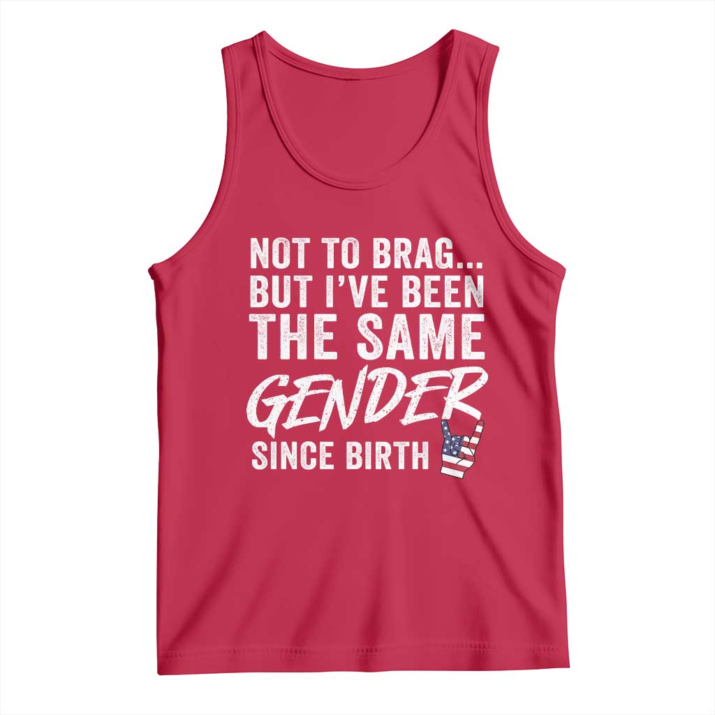Not to Brag But I Have Been The Same Gender Since Birth Tank Top TS11 Red Print Your Wear