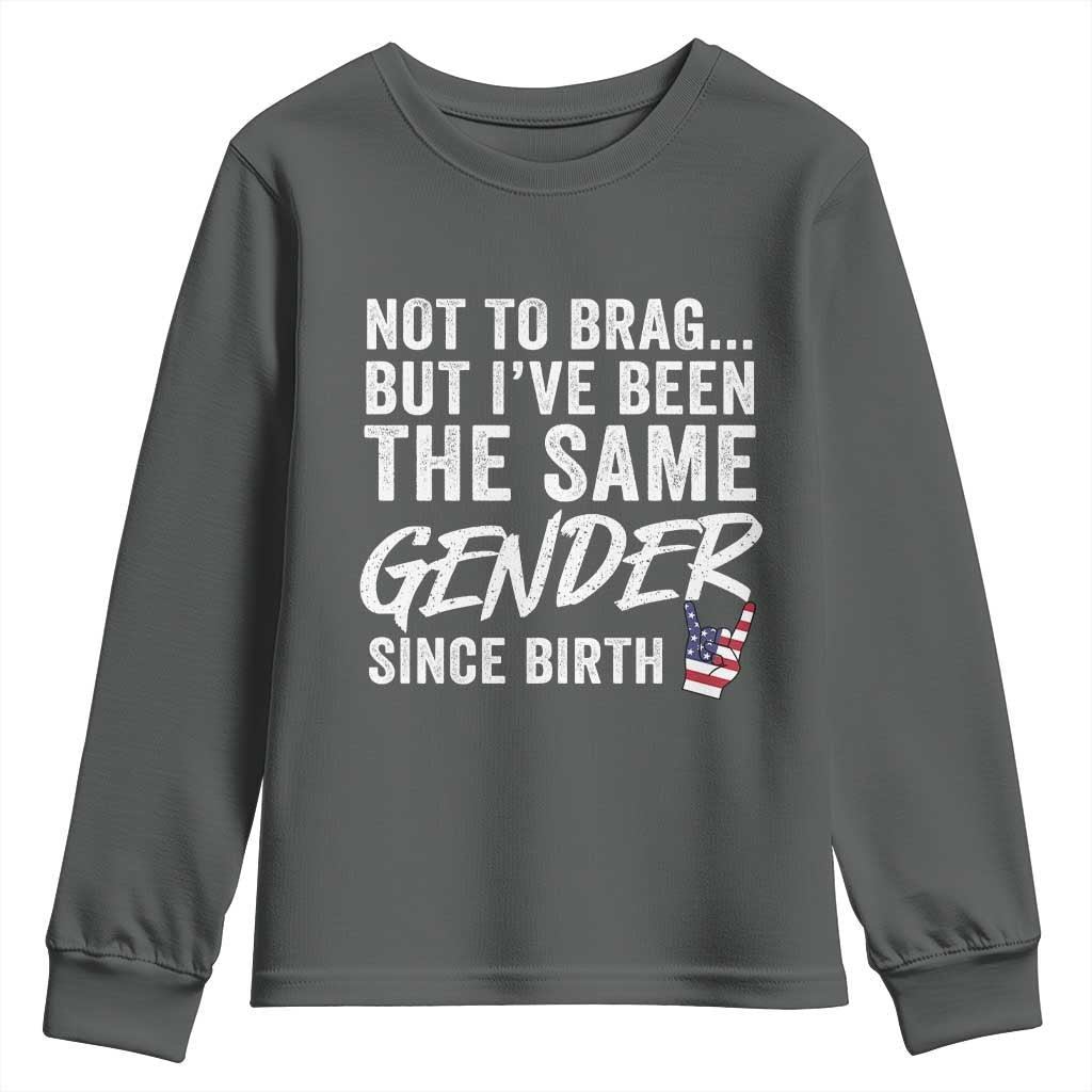 Not to Brag But I Have Been The Same Gender Since Birth Youth Sweatshirt TS11 Dark Heather Print Your Wear