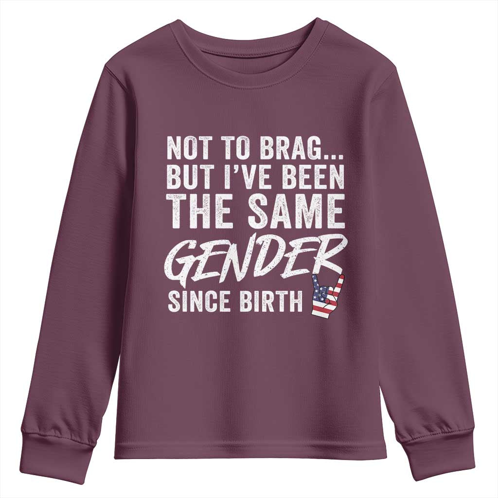 Not to Brag But I Have Been The Same Gender Since Birth Youth Sweatshirt TS11 Maroon Print Your Wear