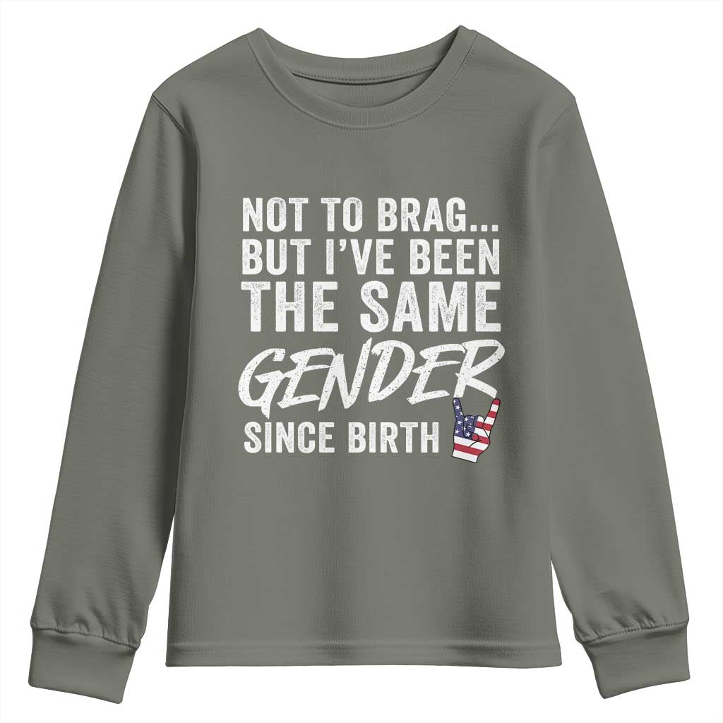 Not to Brag But I Have Been The Same Gender Since Birth Youth Sweatshirt TS11 Military Green Print Your Wear